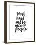 Work Hard and be Nice to People-Brett Wilson-Framed Art Print