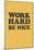 Work Hard Be Nice - Black N Gold-null-Mounted Poster