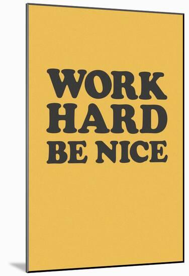 Work Hard Be Nice - Black N Gold-null-Mounted Poster