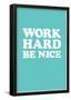 Work Hard Be Nice - Mint-null-Framed Poster
