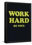 Work Hard Be Nice-null-Framed Poster