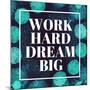 Work Hard, Dream Big-Swedish Marble-Mounted Art Print