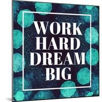 Work Hard, Dream Big-Swedish Marble-Mounted Art Print