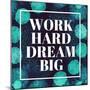 Work Hard, Dream Big-Swedish Marble-Mounted Art Print