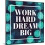 Work Hard, Dream Big-Swedish Marble-Mounted Art Print