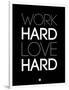 Work Hard Love Hard Black-NaxArt-Framed Art Print