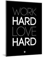 Work Hard Love Hard Black-NaxArt-Mounted Art Print