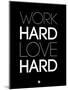 Work Hard Love Hard Black-NaxArt-Mounted Art Print