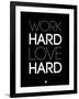 Work Hard Love Hard Black-NaxArt-Framed Art Print