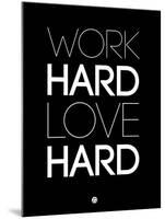 Work Hard Love Hard Black-NaxArt-Mounted Art Print