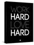 Work Hard Love Hard Black-NaxArt-Stretched Canvas