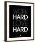 Work Hard Love Hard Black-NaxArt-Framed Art Print