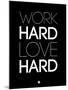 Work Hard Love Hard Black-NaxArt-Mounted Art Print