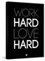 Work Hard Love Hard Black-NaxArt-Stretched Canvas