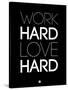 Work Hard Love Hard Black-NaxArt-Stretched Canvas