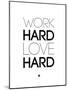 Work Hard Love Hard White-NaxArt-Mounted Art Print