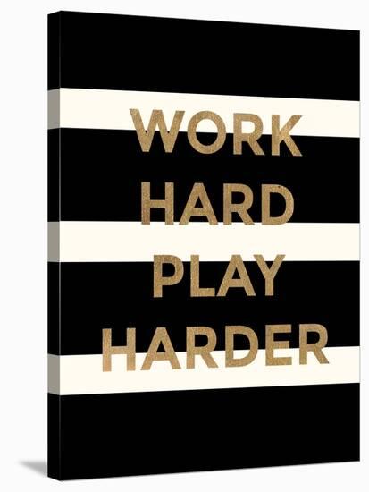 Work Hard, Play Harder-Evangeline Taylor-Stretched Canvas