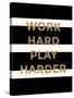 Work Hard, Play Harder-Evangeline Taylor-Stretched Canvas