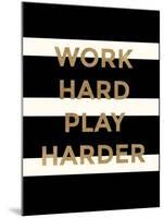 Work Hard, Play Harder-Evangeline Taylor-Mounted Art Print