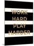 Work Hard, Play Harder-Evangeline Taylor-Mounted Art Print