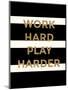 Work Hard, Play Harder-Evangeline Taylor-Mounted Art Print