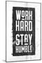 Work Hard, Stay Humble-null-Mounted Art Print