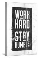 Work Hard, Stay Humble-null-Stretched Canvas