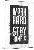 Work Hard, Stay Humble-null-Mounted Art Print