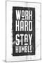 Work Hard, Stay Humble-null-Mounted Art Print