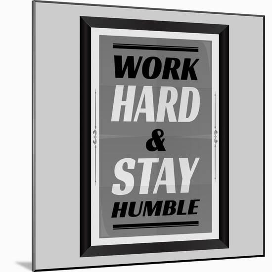 Work Hard & Stay Humble-Ayeshstockphoto-Mounted Art Print