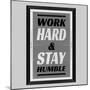 Work Hard & Stay Humble-Ayeshstockphoto-Mounted Art Print