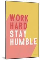 Work Hard Stay Humble-Becky Thorns-Mounted Art Print