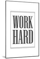 Work Hard-null-Mounted Art Print