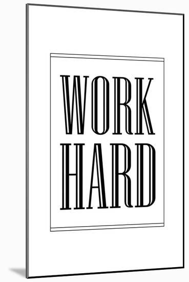 Work Hard-null-Mounted Art Print