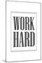 Work Hard-null-Mounted Art Print