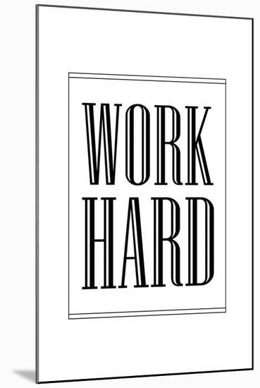 Work Hard-null-Mounted Art Print
