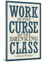 Work is the Curse of the Drinking Class Poster-null-Mounted Poster