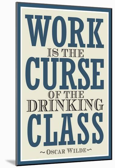 Work is the Curse of the Drinking Class Poster-null-Mounted Poster