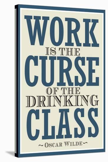 Work is the Curse of the Drinking Class Poster-null-Stretched Canvas