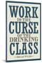 Work is the Curse of the Drinking Class-null-Mounted Poster