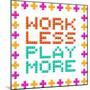 Work Less Play More Message Written In Pixel Blocks-wongstock-Mounted Art Print