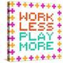 Work Less Play More Message Written In Pixel Blocks-wongstock-Stretched Canvas
