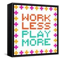 Work Less Play More Message Written In Pixel Blocks-wongstock-Framed Stretched Canvas