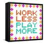 Work Less Play More Message Written In Pixel Blocks-wongstock-Framed Stretched Canvas