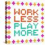 Work Less Play More Message Written In Pixel Blocks-wongstock-Stretched Canvas