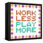 Work Less Play More Message Written In Pixel Blocks-wongstock-Framed Stretched Canvas