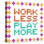 Work Less Play More Message Written In Pixel Blocks-wongstock-Stretched Canvas