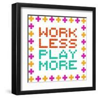 Work Less Play More Message Written In Pixel Blocks-wongstock-Framed Art Print