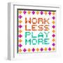 Work Less Play More Message Written In Pixel Blocks-wongstock-Framed Art Print