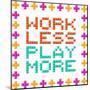 Work Less Play More Message Written In Pixel Blocks-wongstock-Mounted Art Print